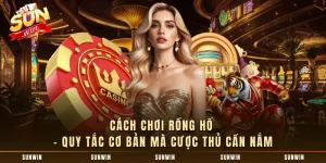 Cách Chơi Rồng Hổ - Quy Tắc Cơ Bản Mà Cược Thủ Cần Nắm