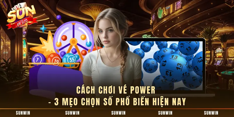 Cách Chơi Vé Power - 3 Mẹo Chọn Số Phổ Biến Hiện Nay