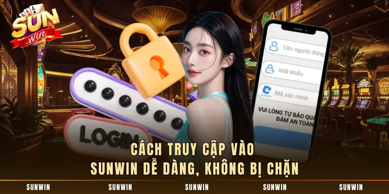 Cách truy cập vào SUNWIN dễ dàng, không bị chặn