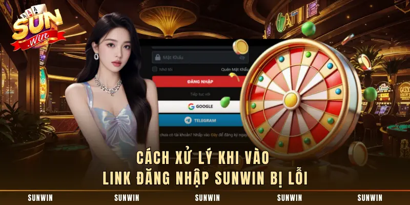 Cách xử lý khi vào link đăng nhập SUNWIN bị lỗi