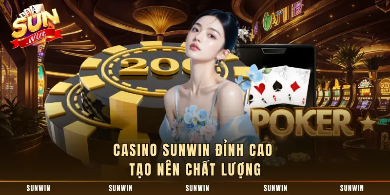 Casino SUNWIN đỉnh cao tạo nên chất lượng