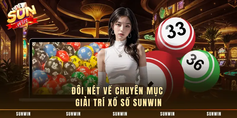 Đôi nét về chuyên mục giải trí xổ số SUNWIN