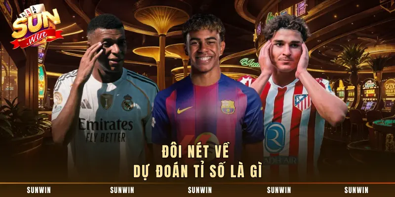 Đôi nét về dự đoán tỉ số là gì 