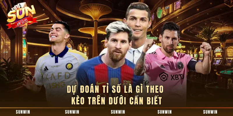 Dự đoán tỉ số là gì theo kèo trên dưới cần biết