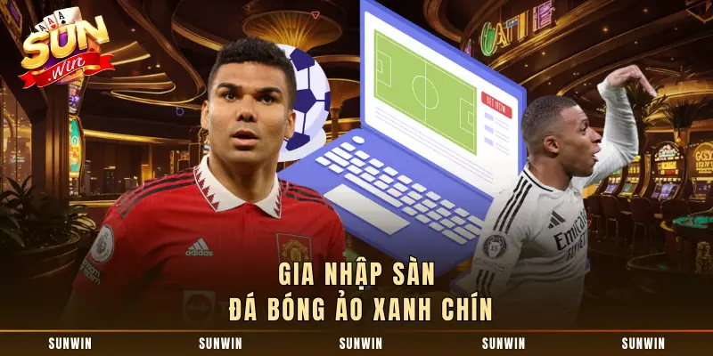 Gia nhập sàn đá bóng ảo xanh chín