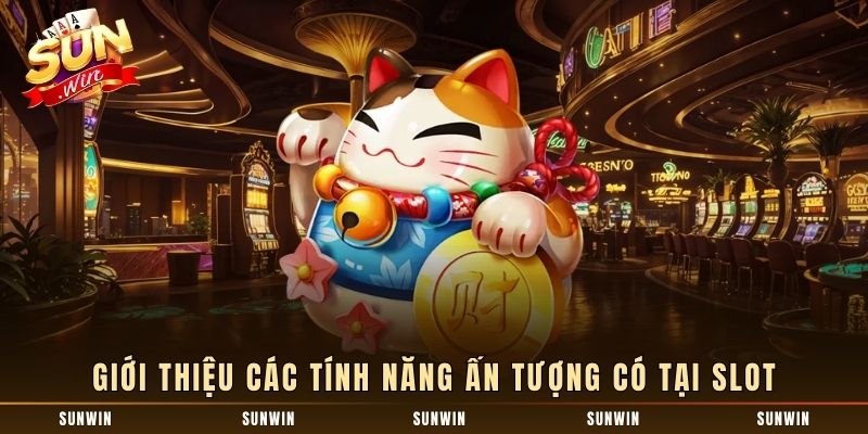 Giới thiệu các tính năng ấn tượng có tại slot