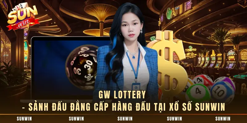 GW Lottery - Sảnh đấu đẳng cấp hàng đầu tại xổ số SUNWIN