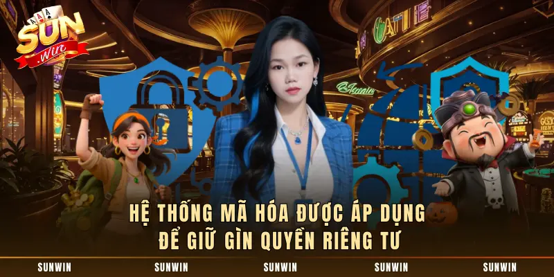 Hệ thống mã hóa được áp dụng để giữ gìn quyền riêng tư