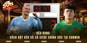 Kèo Rung - Cách Đặt Kèo Và Cá Cược Chính Xác Tại SUNWIN