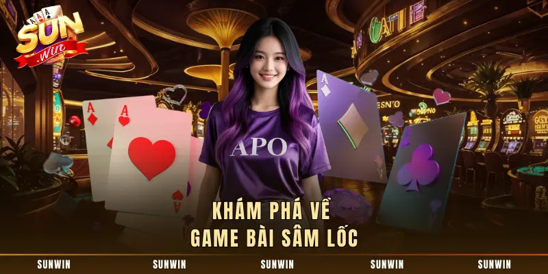 Khám phá về game bài sâm lốc