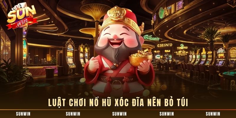 Luật chơi nổ hũ xóc đĩa nên bỏ túi