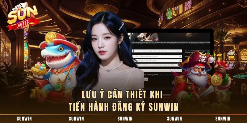 Lưu ý cần thiết khi tiến hành đăng ký SUNWIN