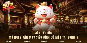 Mèo Tài Lộc - Mở Ngay Vận May Siêu Đỉnh Có Mặt Tại SUNWIN