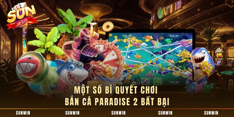 Một số bí quyết chơi bắn cá Paradise 2 bất bại