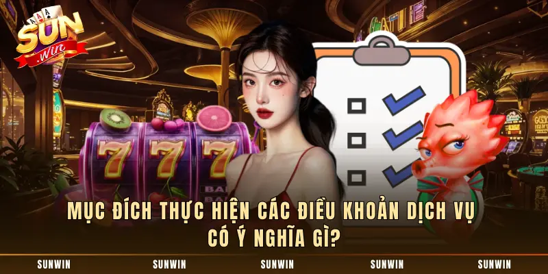 Mục đích thực hiện các điều khoản dịch vụ có ý nghĩa gì?