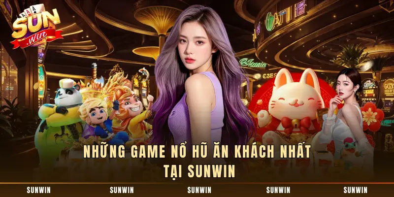 Những game nổ hũ ăn khách nhất tại SUNWIN