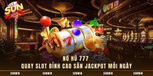 Nổ Hũ 777 - Quay Slot Đỉnh Cao Săn Jackpot Mỗi Ngày