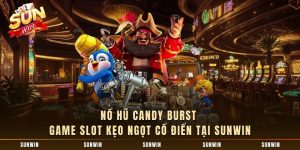Nổ Hũ Candy Burst - Game Slot Kẹo Ngọt Cổ Điển Tại SUNWIN