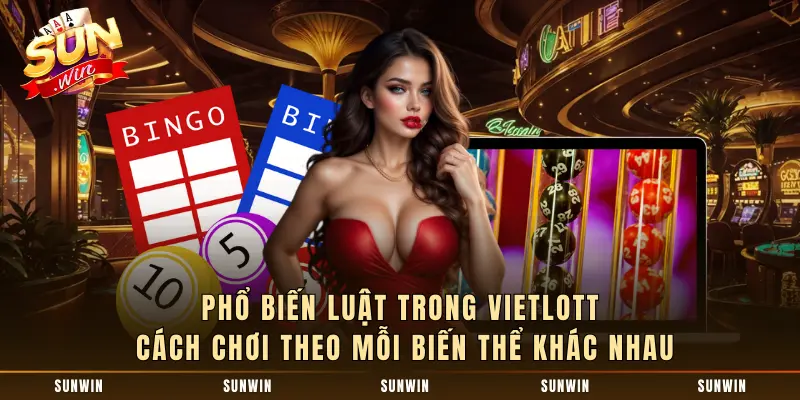 Phổ biến luật trong Vietlott cách chơi theo mỗi biến thể khác nhau 