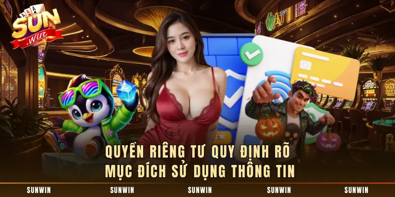 Quyền riêng tư quy định rõ mục đích sử dụng thông tin