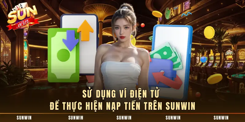 Sử dụng ví điện tử để thực hiện nạp tiền trên SUNWIN