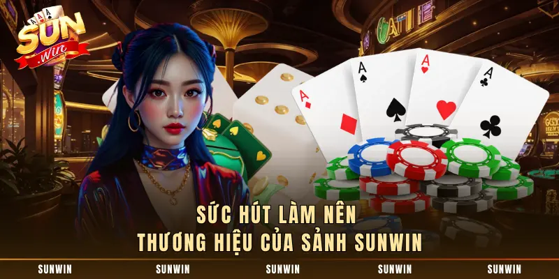 Sức hút làm nên thương hiệu của sảnh SUNWIN