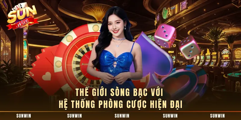 Thế giới sòng bạc với hệ thống phòng cược hiện đại