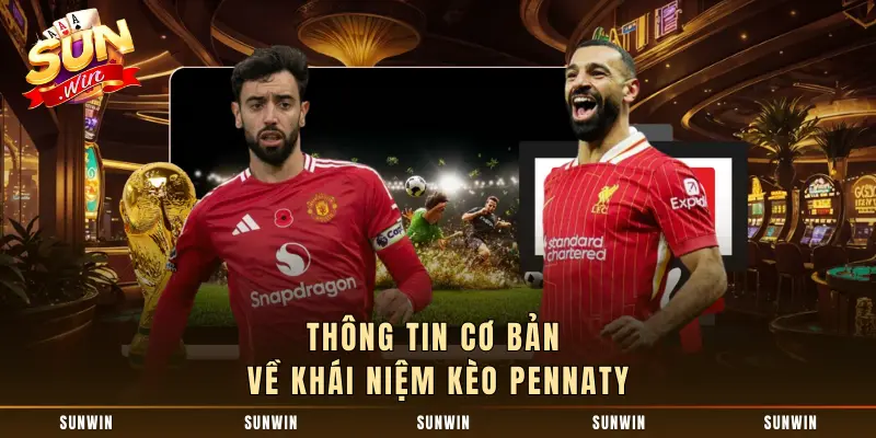 Thông tin cơ bản về khái niệm kèo Pennaty