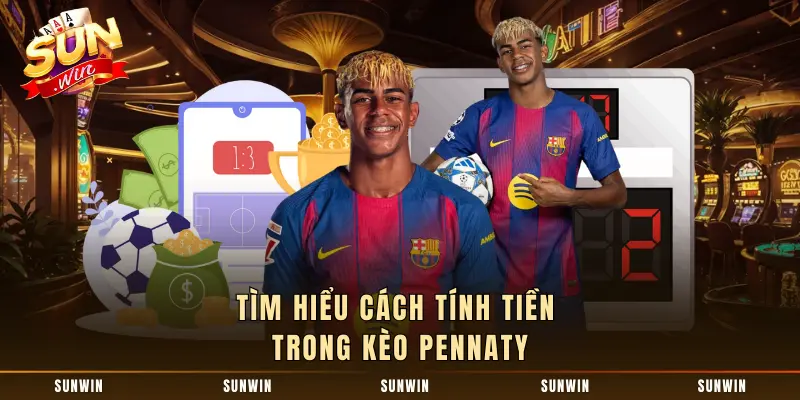 Tìm hiểu cách tính tiền trong kèo Pennaty