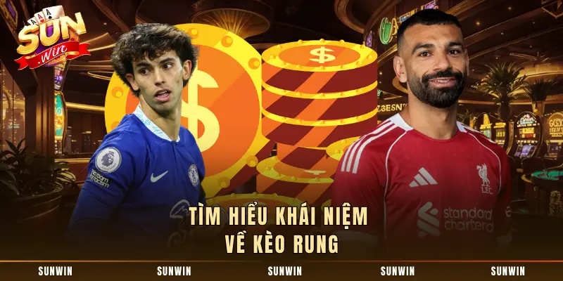 Tìm hiểu khái niệm về kèo rung