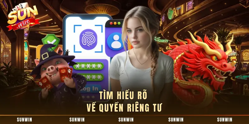 Tìm hiểu rõ về quyền riêng tư