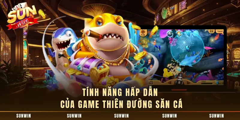 Tính năng hấp dẫn của game thiên Đường Săn Cá