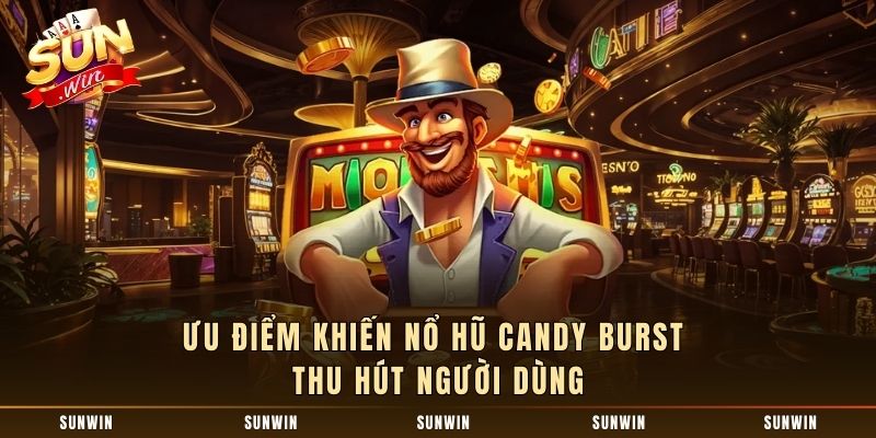Ưu điểm khiến nổ hũ Candy Burst thu hút người dùng