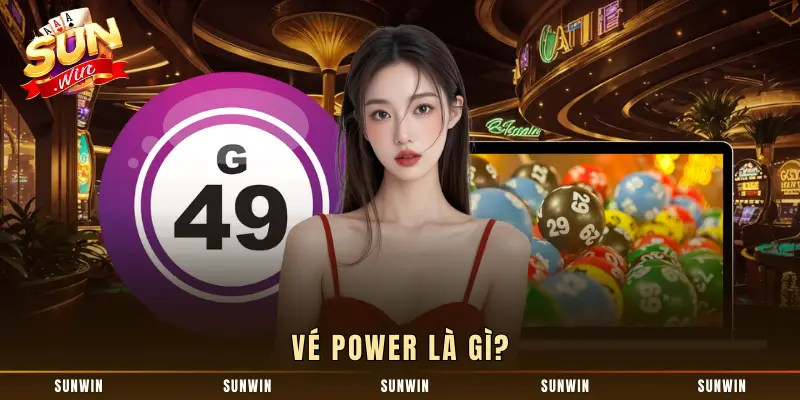 Vé Power là gì?