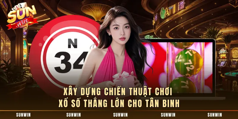 Xây dựng chiến thuật chơi xổ số thắng lớn cho tân binh 