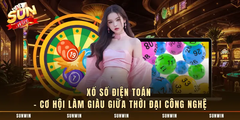 Xổ Số Điện Toán – Cơ Hội Làm Giàu Giữa Thời Đại Công Nghệ