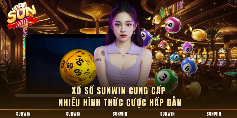 Xổ số SUNWIN cung cấp nhiều hình thức cược hấp dẫn