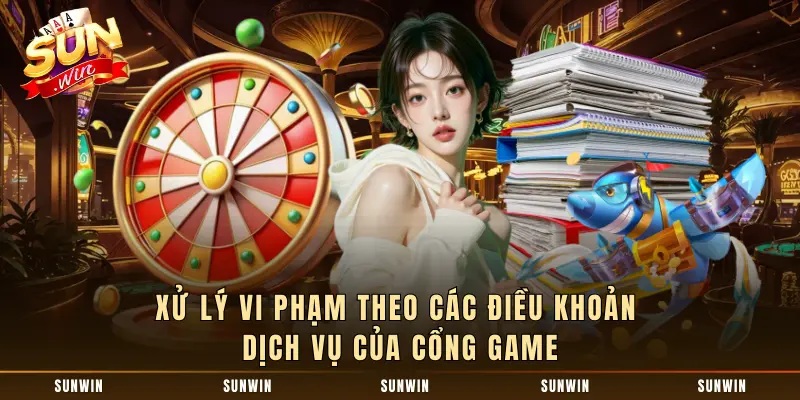 Xử lý vi phạm theo các điều khoản dịch vụ của cổng game